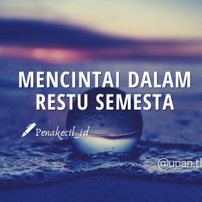MENCINTAI DALAM RESTU SEMESTA - Penakecil_id