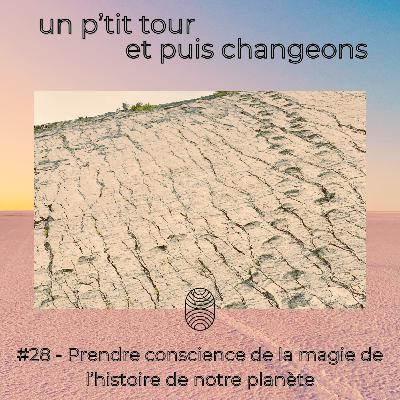 Episode 28 - Prendre conscience de la magie de l’histoire de notre planète