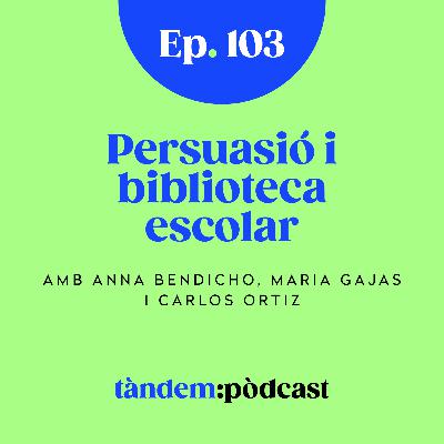 Persuasió i biblioteca escolar. Amb Anna Bendicho, Maria Gajas i Carlos Ortiz