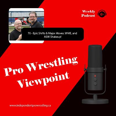 70 - Epic Shifts & Major Moves: WWE and AEW Shakeup! 70 - Epic Shifts & Major Moves: WWE and AEW Shakeup!