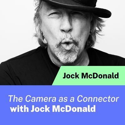 The Camera as a Connector with Jock McDonald