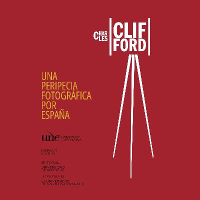Charles Clifford. Una peripecia fotográfica por España