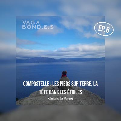 #6 -Compostelle : Les pieds sur Terre, la tête dans les Étoiles