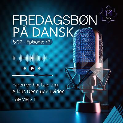 Khutba - Faren ved at tale om Allahs Deen uden viden - Ahmed T