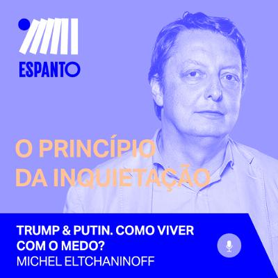 Ep.6 – Trump & Putin. Como viver com o medo? Ep.6 – Trump & Putin. Como viver com o medo?