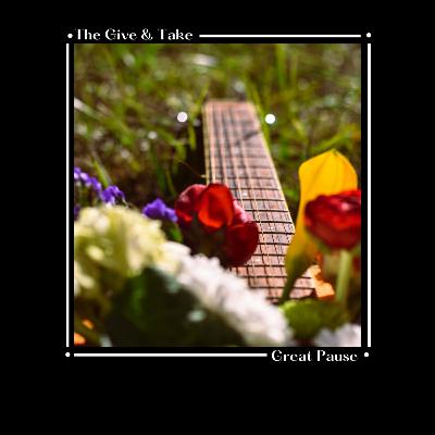 Ep. 12: The Give and Take "Great Pause"