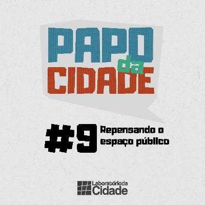 #9 - Repensando o espaço público