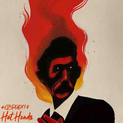 Episode 114 “Hot Heads”
