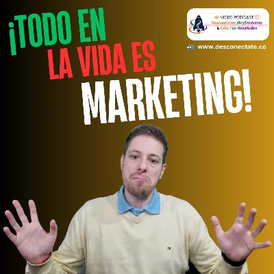 [#3] ¡Todo en la Vida es Marketing!