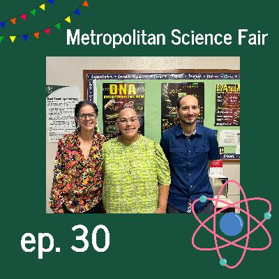 Ep. 30 | Metropolitan Science Fair