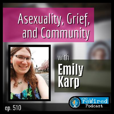 510 | Asexuality, Grief, and Community - with Emily Karp