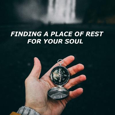 Finding a Place of Rest for Your Soul