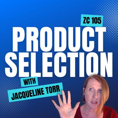 ZC 105 - Product Selection with Jacqueline Torr Part 1