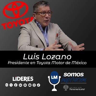 Ep.3 - Luis Lozano, presidente de Toyota Motor de México, de abogado externo a dirigir la empresa.