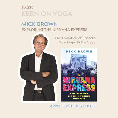Ep 226 Mick Brown - Exploring the Nirvana Express: The Evolution of Eastern Teachings in the West