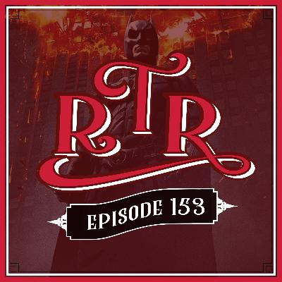 RTR ep#153 : The Dark Knight RTR ep#153 : The Dark Knight