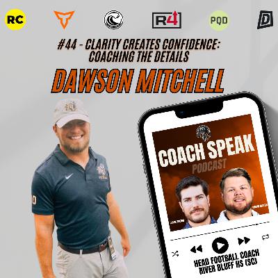 #44 - Clarity Creates Confidence: Coaching the Details with Dawson Mitchell