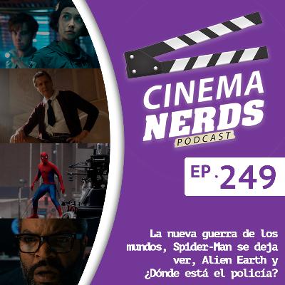 EP. 249 - La nueva guerra de los mundos, Spider-Man se deja ver, Alien Earth y ¿Dónde está el policía?
