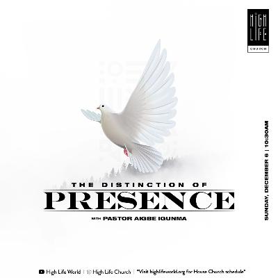 The Distinction of Presence | Pastor Aigbe Igunma