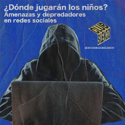 ¿Dónde jugarán los niños? Amenazas y depredadores en redes sociales #HistoriasDeInternet | #10
