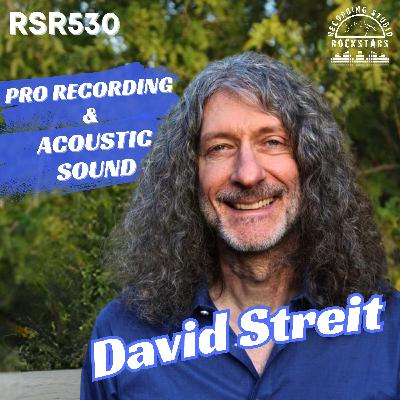 RSR530 - David Streit - Pro Recording Techniques, Acoustic Music, and Teaching Sound Engineering