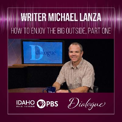 Michael Lanza: How to Enjoy the Big Outside, Part One Michael Lanza: How to Enjoy the Big Outside, Part One
