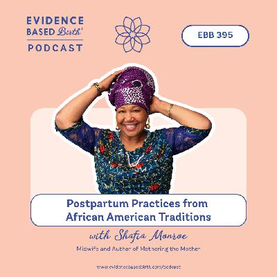 EBB 395 - Postpartum Practices from African American Traditions with Shafia Monroe, Midwife and Author of Mothering the Mother EBB 395 - Postpartum Practices from African American Traditions with Shafia Monroe, Midwife and Author of Mothering the Mother
