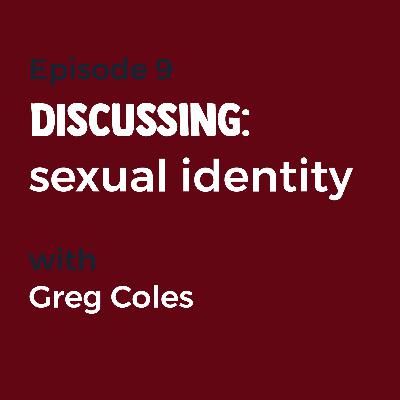 Episode 9 - Sexual identity with Greg Coles