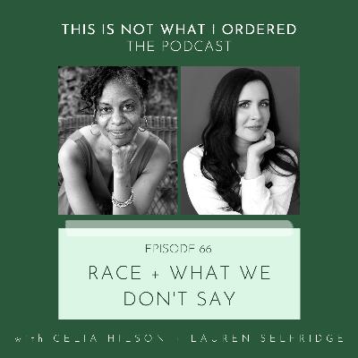 66: Race + What We Don't Say