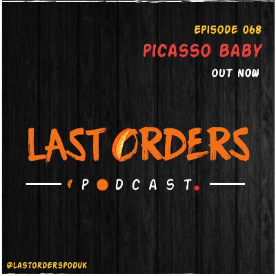 #LastOrdersPod | 068: "Picasso Baby”
