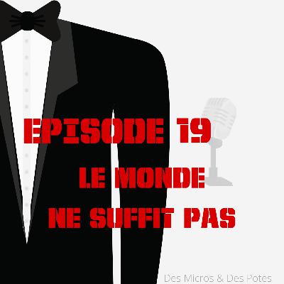 EPISODE 19 | LE MONDE NE SUFFIT PAS