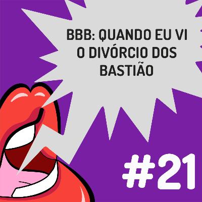 Fanficalizando #21 - BBB: Quando eu vi o divórcio dos Bastião. Fanficalizando #21 - BBB: Quando eu vi o divórcio dos Bastião.