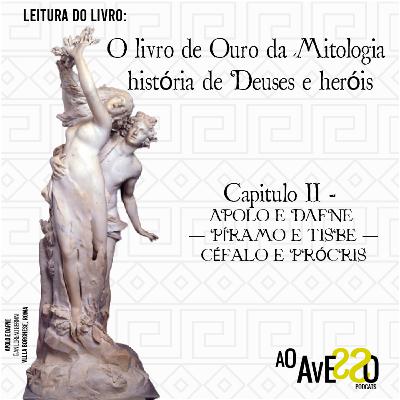 O Livro de Ouro da Mitologia- História de Deuses e Heróis: Capítulo 2- APOLO E DAFNE; PÍRAMO E TISBE; CÉFALO E PRÓCRIS