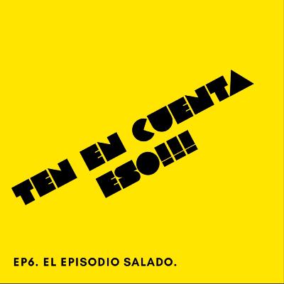 El episodio salado.