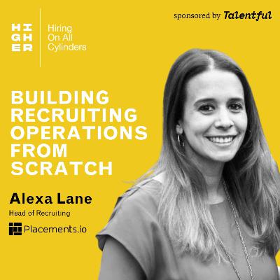 Building recruiting operations from scratch with Alexa Lane Building recruiting operations from scratch with Alexa Lane