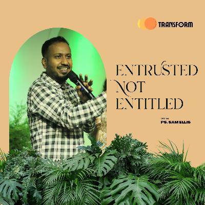 Entrusted, Not Entitled | Week 03 Genesis Series | Ps. Sam Ellis