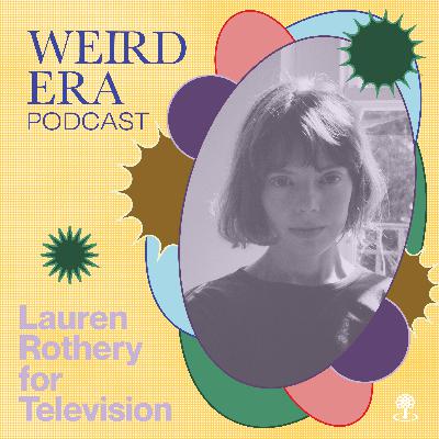 Episode 122: Weird Era feat. Lauren Rothery Episode 122: Weird Era feat. Lauren Rothery