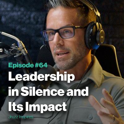 Ep 64. Leadership in Silence and Its Impact | with Matt Jennison