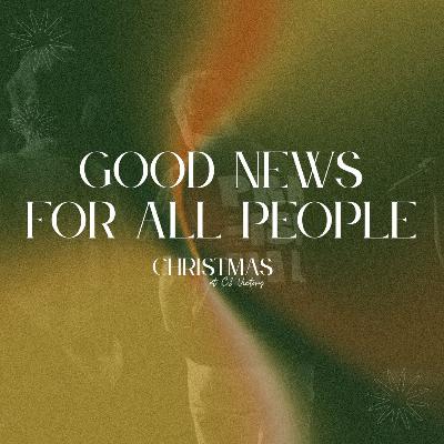 Good News for All People: The True Meaning of Christmas Good News for All People: The True Meaning of Christmas