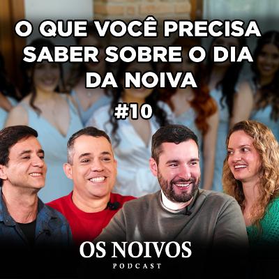 O QUE VOCÊ PRECISA SABER SOBRE O DIA DA NOIVA | OS NOIVOS PODCAST #10