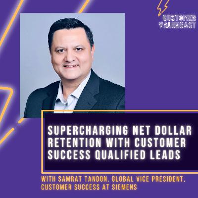 Siemens' Samrat Tandon On Supercharging Net Dollar Retention With Customer Success Qualified Leads Siemens' Samrat Tandon On Supercharging Net Dollar Retention With Customer Success Qualified Leads