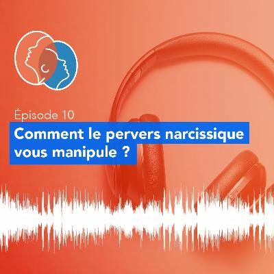 10 - Comment le pervers narcissique vous manipule ?