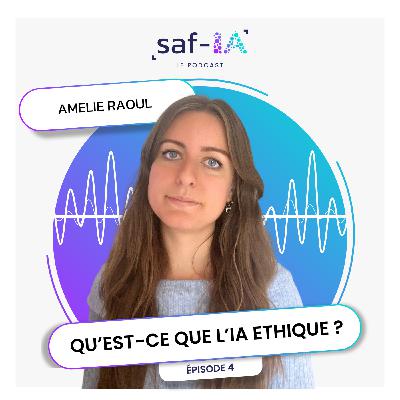 Ep. 4 - Qu'est-ce que l'IA éthique ? Interview d'Amélie Raoul