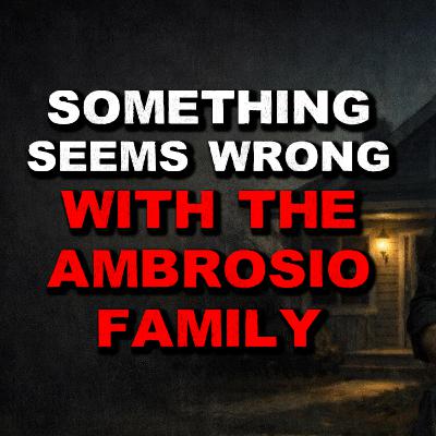 Something Seems Wrong With The Ambrosio Family Something Seems Wrong With The Ambrosio Family