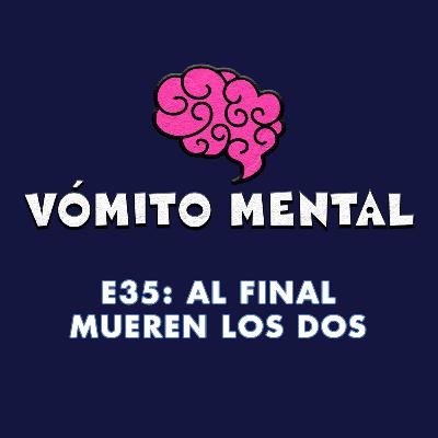 E35: Al final mueren los dos E35: Al final mueren los dos