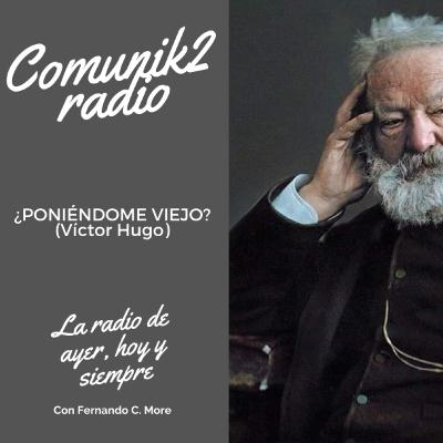 ¿Poniéndome viejo? -Víctor Hugo-