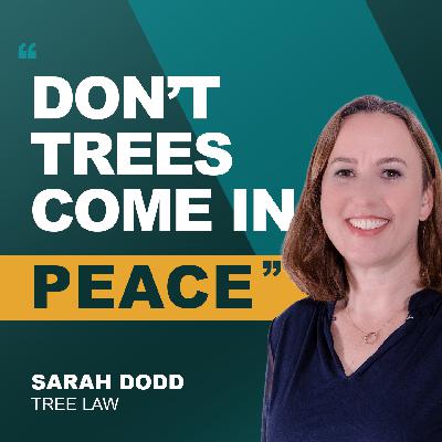Can Trees Sue You? Meet The Lawyer Who Hugs Trees | Ep 26 Sarah Dodd