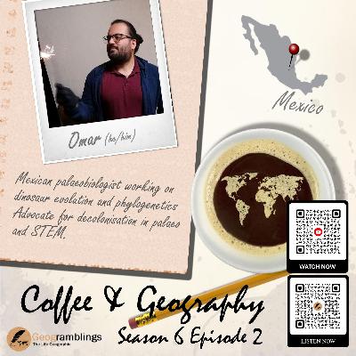 Coffee & Geography 6x02 Omar Regalado Fernandez (Mexico) Decolonising Paleobiology, Citizen Science