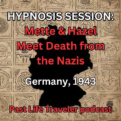 HYPNOSIS SESSION: Mette & Hazel Meet Death From Nazis, Germany, 1943