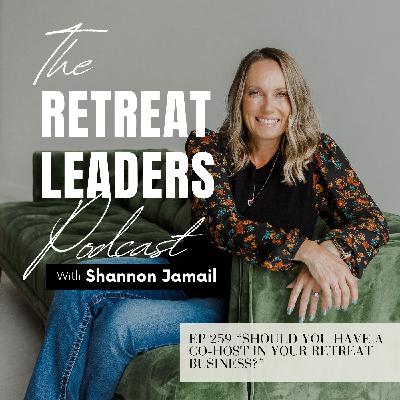 EP 259 Should You Have a Co-Host in Your Retreat Business? EP 259 Should You Have a Co-Host in Your Retreat Business?